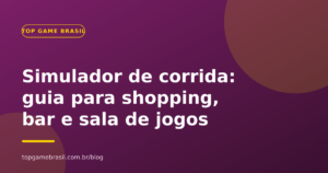 Simulador de corrida para shopping, bar ou sala de jogos: guia de compra