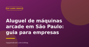 Aluguel de máquinas arcade em São Paulo: quando alugar e quando comprar