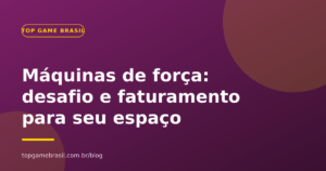Máquinas de força: como criar desafio, competição e faturamento no seu espaço