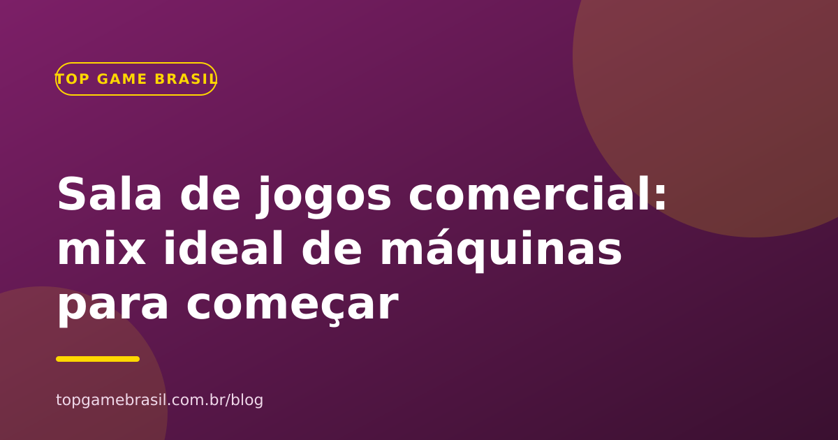 Como montar uma sala de jogos comercial: o mix ideal de máquinas para começar